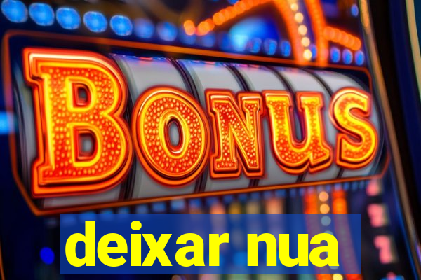 deixar nua